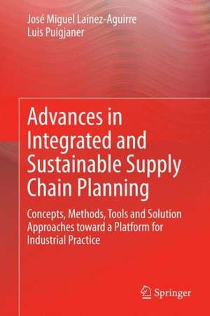 Advances in Integrated and Sustainable Supply Chain Planning: Concepts, Methods, Tools and Solution Approaches toward a Platform for Industrial Practice de José Miguel Laínez-Aguirre