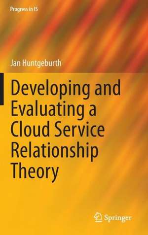 Developing and Evaluating a Cloud Service Relationship Theory de Jan Huntgeburth