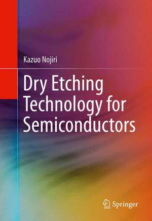 Dry Etching Technology for Semiconductors de Kazuo Nojiri