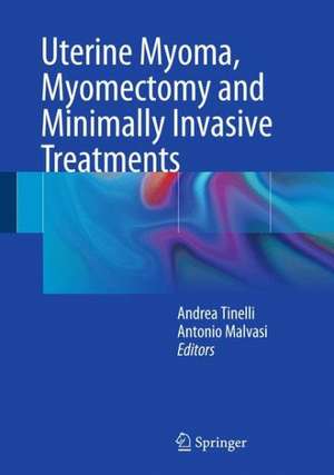 Uterine Myoma, Myomectomy and Minimally Invasive Treatments de Andrea Tinelli