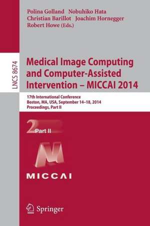 Medical Image Computing and Computer-Assisted Intervention - MICCAI 2014: 17th International Conference, Boston, MA, USA, September 14-18, 2014, Proceedings, Part II de Polina Golland