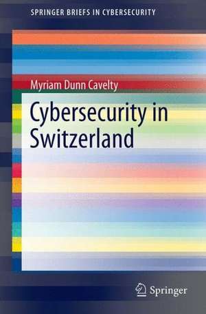 Cybersecurity in Switzerland de Myriam Dunn Cavelty