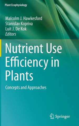 Nutrient Use Efficiency in Plants: Concepts and Approaches de Malcolm J. Hawkesford