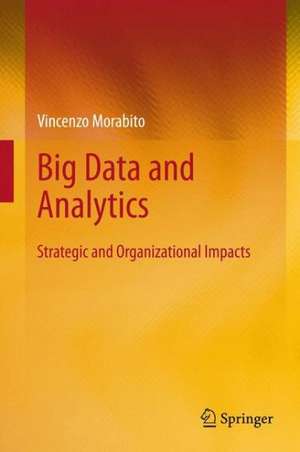 Big Data and Analytics: Strategic and Organizational Impacts de Vincenzo Morabito