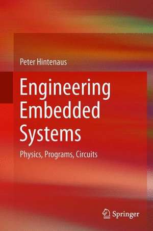 Engineering Embedded Systems: Physics, Programs, Circuits de Peter Hintenaus