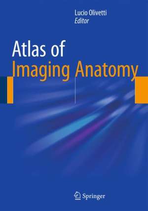 Atlas of Imaging Anatomy de Lucio Olivetti