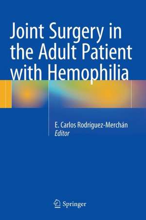 Joint Surgery in the Adult Patient with Hemophilia de E. Carlos Rodríguez-Merchán