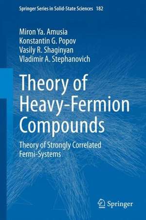 Theory of Heavy-Fermion Compounds: Theory of Strongly Correlated Fermi-Systems de Miron Ya. Amusia