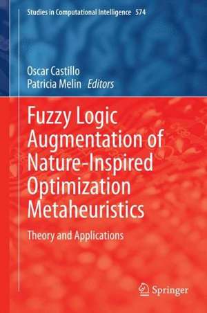 Fuzzy Logic Augmentation of Nature-Inspired Optimization Metaheuristics: Theory and Applications de Oscar Castillo