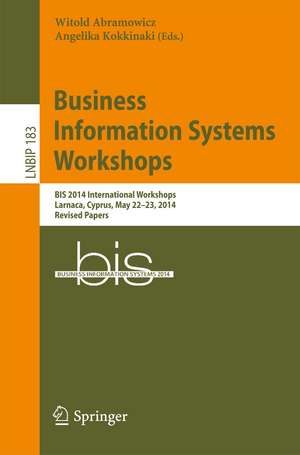 Business Information Systems Workshops: BIS 2014 International Workshops, Larnaca, Cyprus, May 22-23, 2014, Revised Papers de Witold Abramowicz