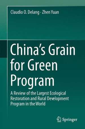 China’s Grain for Green Program: A Review of the Largest Ecological Restoration and Rural Development Program in the World de Claudio O. Delang