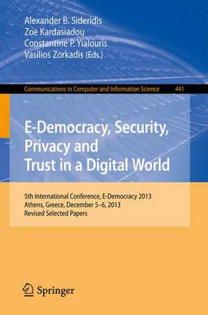 E-Democracy, Security, Privacy and Trust in a Digital World: 5th International Conference, E-Democracy 2013, Athens, Greece, December 5-6, 2013, Revised Selected Papers de Alexander B. Sideridis