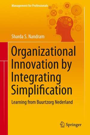 Organizational Innovation by Integrating Simplification: Learning from Buurtzorg Nederland de Sharda S. Nandram