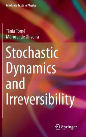 Stochastic Dynamics and Irreversibility de Tânia Tomé