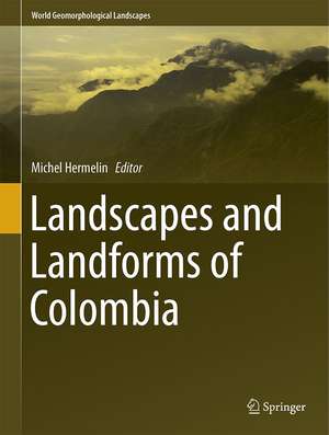 Landscapes and Landforms of Colombia de Michel Hermelin