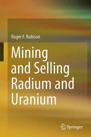 Mining and Selling Radium and Uranium de Roger F. Robison