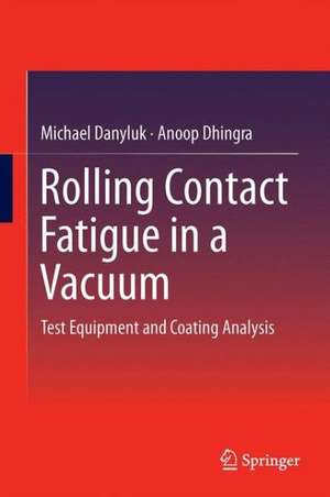 Rolling Contact Fatigue in a Vacuum: Test Equipment and Coating Analysis de Michael Danyluk