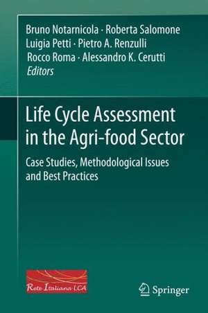 Life Cycle Assessment in the Agri-food Sector: Case Studies, Methodological Issues and Best Practices de Bruno Notarnicola