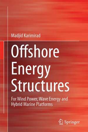 Offshore Energy Structures: For Wind Power, Wave Energy and Hybrid Marine Platforms de Madjid Karimirad