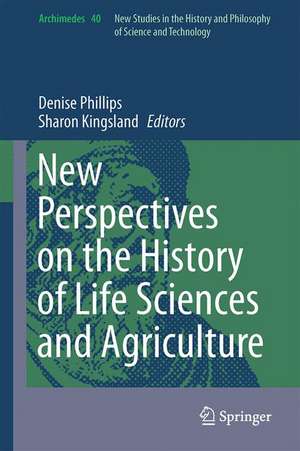 New Perspectives on the History of Life Sciences and Agriculture de Denise Phillips