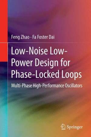 Low-Noise Low-Power Design for Phase-Locked Loops: Multi-Phase High-Performance Oscillators de Feng Zhao