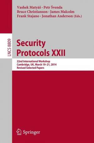 Security Protocols XXII: 22nd International Workshop, Cambridge, UK, March 19-21, 2014, Revised Selected Papers de Bruce Christianson