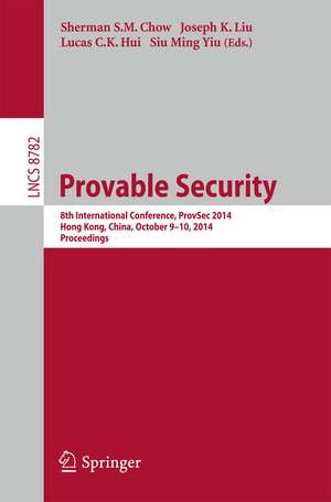 Provable Security: 8th International Conference, ProvSec 2014, Hong Kong, China, October 9-10, 2014. Proceedings de Sherman S.M. Chow