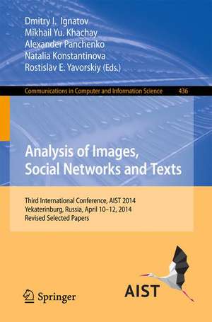 Analysis of Images, Social Networks and Texts: Third International Conference, AIST 2014, Yekaterinburg, Russia, April 10-12, 2014, Revised Selected Papers de Dmitry I. Ignatov