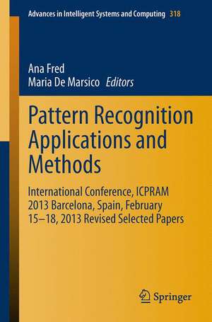 Pattern Recognition Applications and Methods: International Conference, ICPRAM 2013 Barcelona, Spain, February 15-18, 2013 Revised Selected Papers de Ana Fred