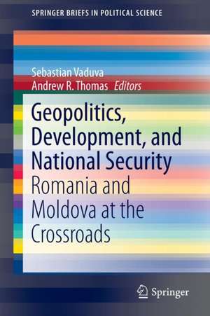 Geopolitics, Development, and National Security: Romania and Moldova at the Crossroads de Sebastian Vaduva