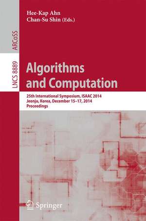 Algorithms and Computation: 25th International Symposium, ISAAC 2014, Jeonju, Korea, December 15-17, 2014, Proceedings de Hee-Kap Ahn