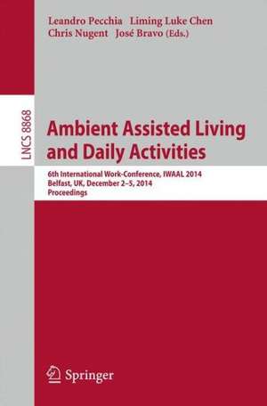 Ambient Assisted Living and Daily Activities: 6th International Work-Conference, IWAAL 2014, Belfast, UK, December 2-5, 2014, Proceedings de Leandro Pecchia