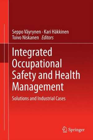 Integrated Occupational Safety and Health Management: Solutions and Industrial Cases de Seppo Väyrynen