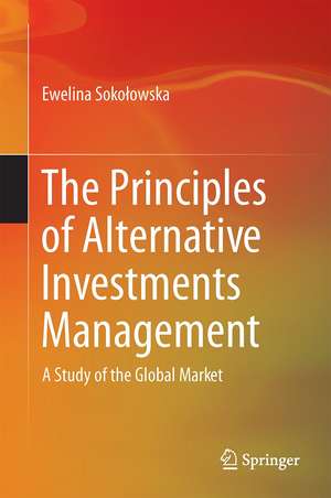 The Principles of Alternative Investments Management: A Study of the Global Market de Ewelina Sokołowska