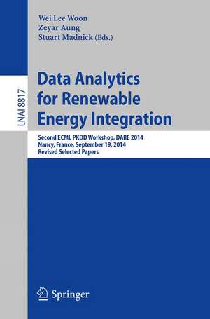 Data Analytics for Renewable Energy Integration: Second ECML PKDD Workshop, DARE 2014, Nancy, France, September 19, 2014, Revised Selected Papers de Wei Lee Woon