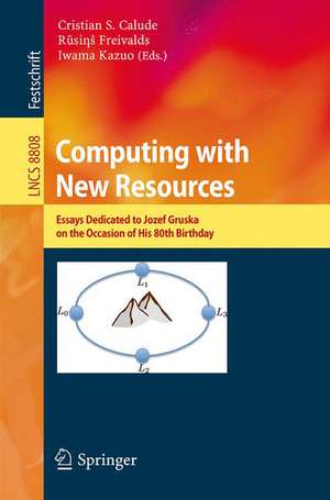 Computing with New Resources: Essays Dedicated to Jozef Gruska on the Occasion of His 80th Birthday de Cristian S. Calude