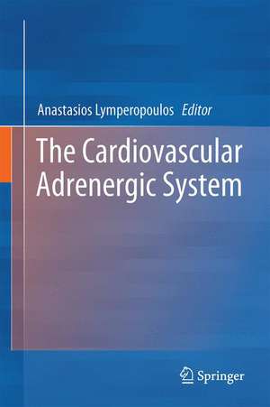 The Cardiovascular Adrenergic System de Anastasios Lymperopoulos