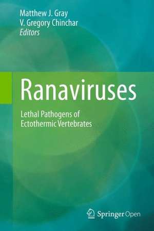 Ranaviruses: Lethal Pathogens of Ectothermic Vertebrates de Matthew J. Gray