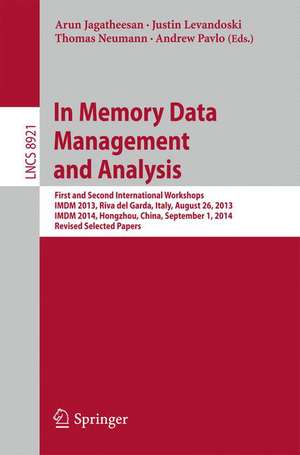 In Memory Data Management and Analysis: First and Second International Workshops, IMDM 2013, Riva del Garda, Italy, August 26, 2013, IMDM 2014, Hongzhou, China, September 1, 2014, Revised Selected Papers de Arun Jagatheesan