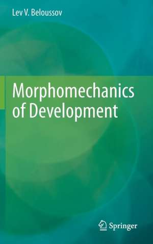 Morphomechanics of Development de Lev V. Beloussov