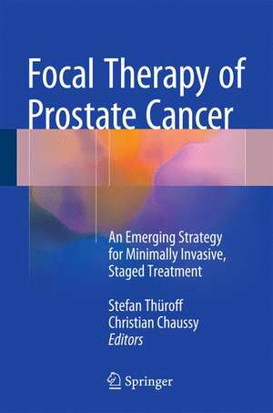 Focal Therapy of Prostate Cancer: An Emerging Strategy for Minimally Invasive, Staged Treatment de Stefan Thüroff