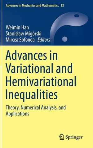 Advances in Variational and Hemivariational Inequalities: Theory, Numerical Analysis, and Applications de Weimin Han