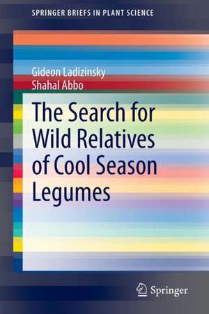 The Search for Wild Relatives of Cool Season Legumes de Gideon Ladizinsky