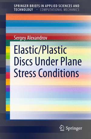 Elastic/Plastic Discs Under Plane Stress Conditions de Sergey Alexandrov