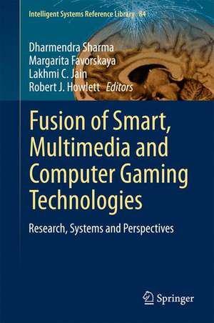 Fusion of Smart, Multimedia and Computer Gaming Technologies: Research, Systems and Perspectives de Dharmendra Sharma