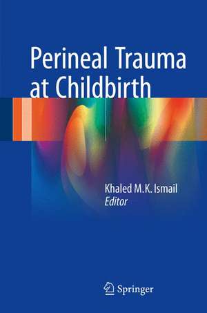 Perineal Trauma at Childbirth de Khaled M. K. Ismail