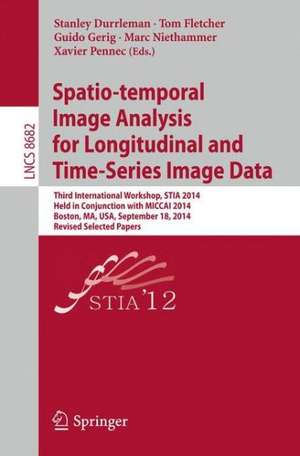 Spatio-temporal Image Analysis for Longitudinal and Time-Series Image Data: Third International Workshop, STIA 2014, Held in Conjunction with MICCAI 2014, Boston, MA, USA, September 18, 2014, Revised Selected Papers de Stanley Durrleman