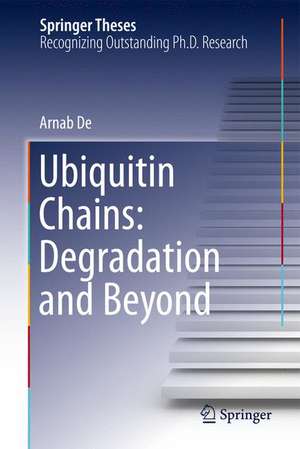 Ubiquitin Chains: Degradation and Beyond de Arnab De