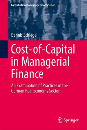 Cost-of-Capital in Managerial Finance: An Examination of Practices in the German Real Economy Sector de Dennis Schlegel