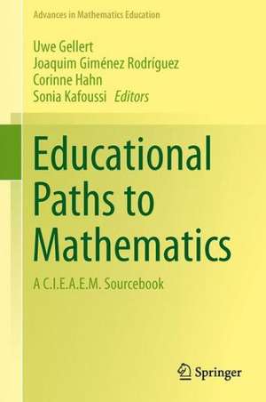 Educational Paths to Mathematics: A C.I.E.A.E.M. Sourcebook de Uwe Gellert